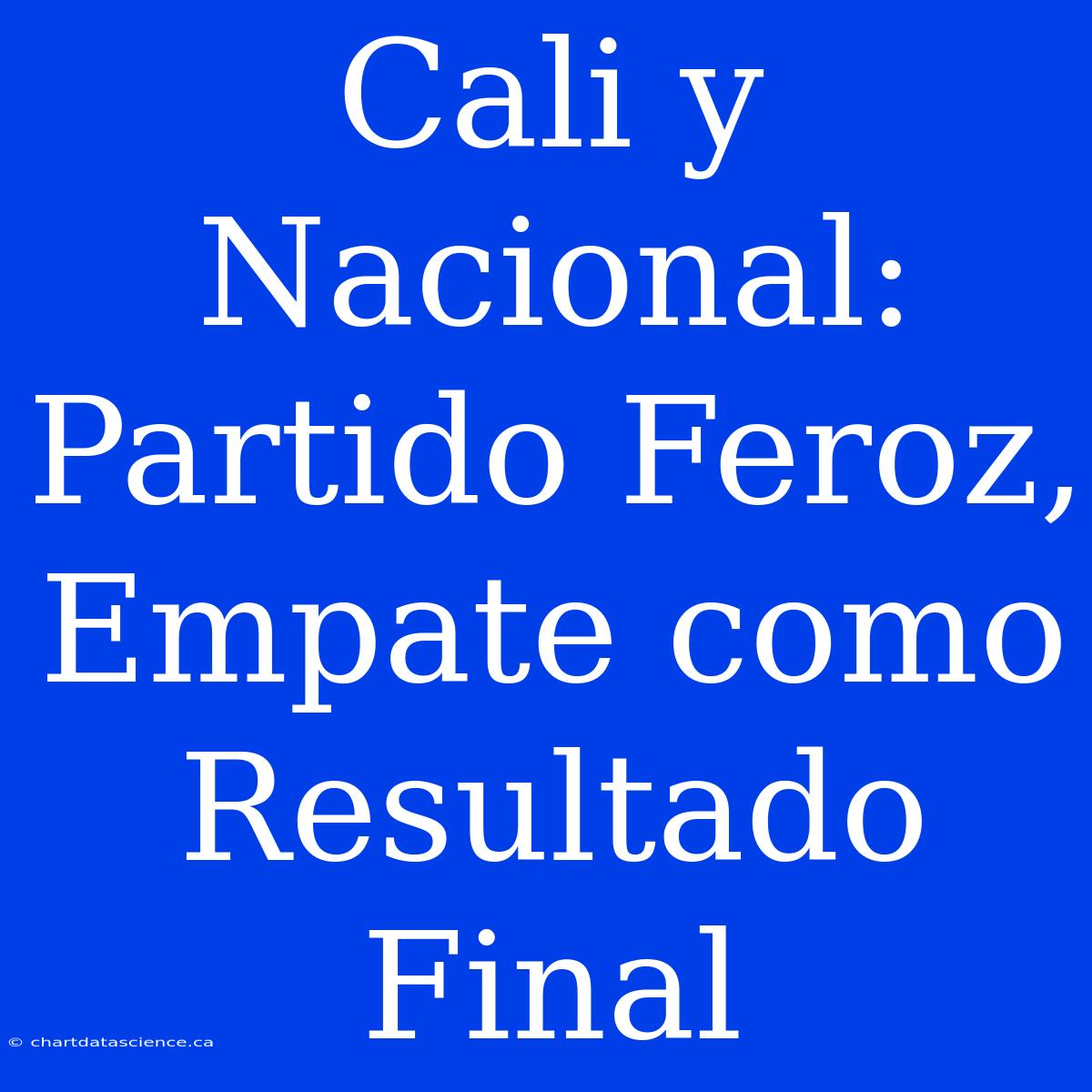 Cali Y Nacional: Partido Feroz, Empate Como Resultado Final