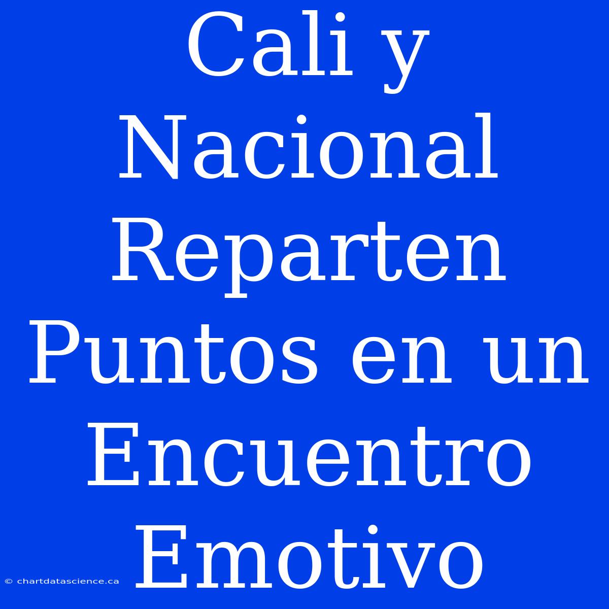 Cali Y Nacional Reparten Puntos En Un Encuentro Emotivo