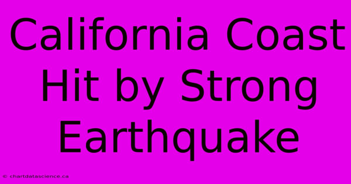 California Coast Hit By Strong Earthquake