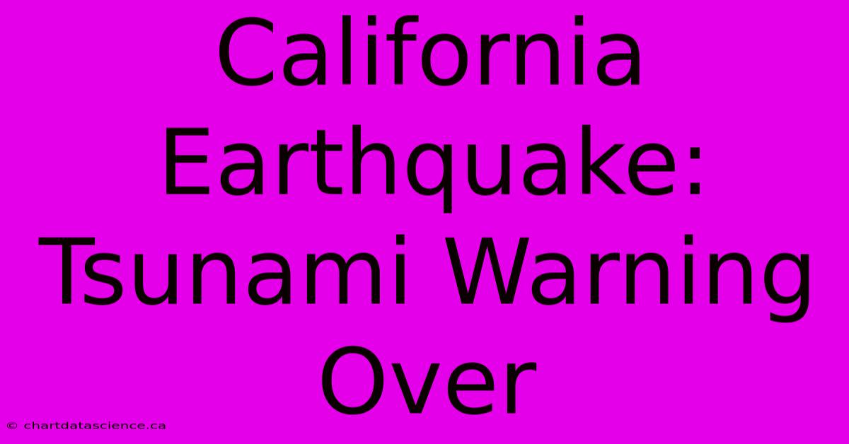 California Earthquake: Tsunami Warning Over