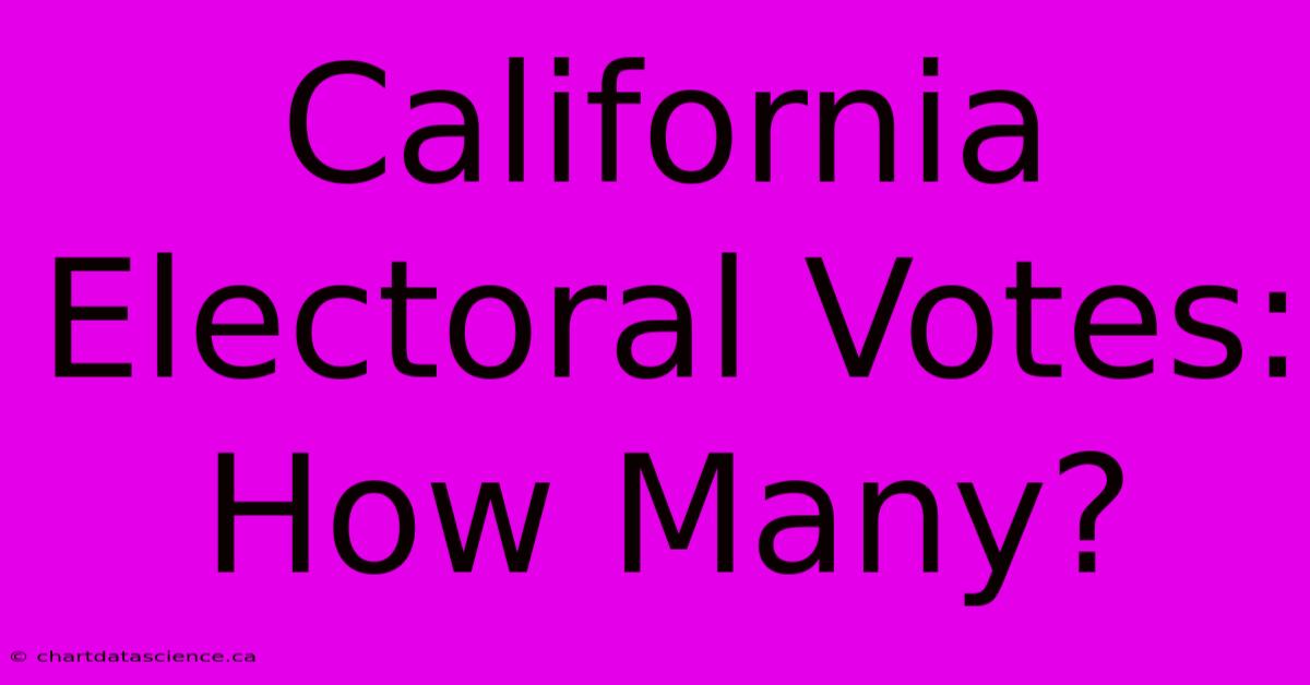 California Electoral Votes: How Many?