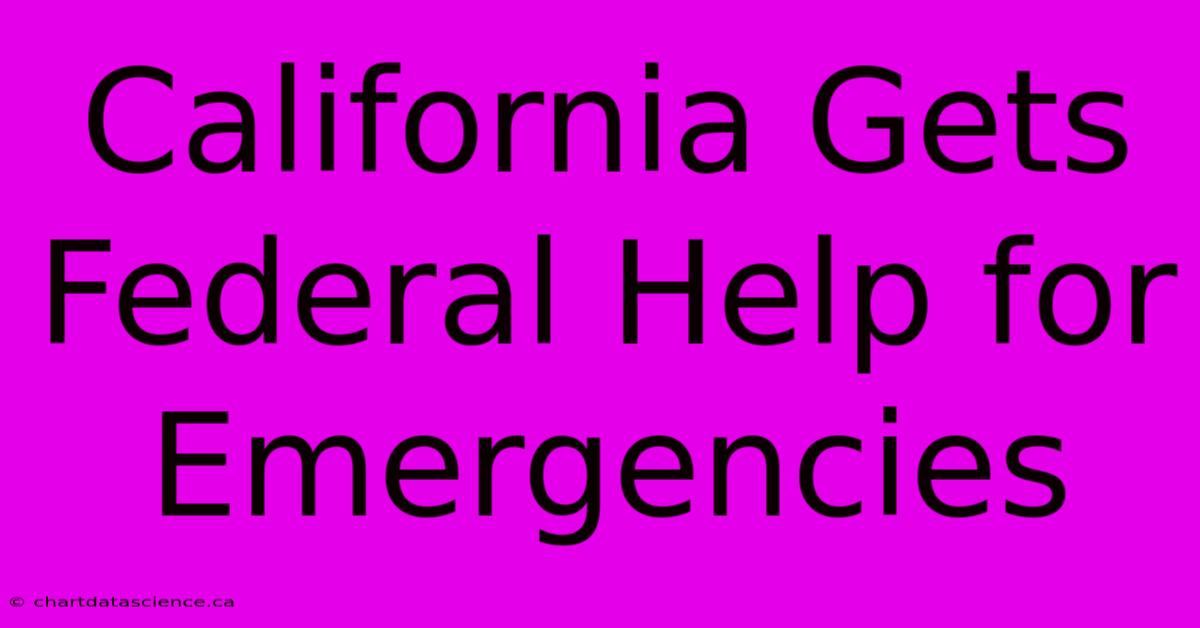 California Gets Federal Help For Emergencies