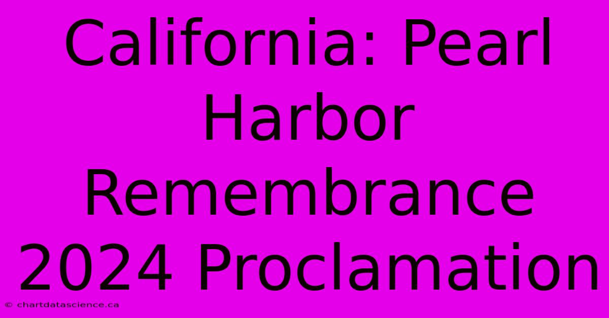 California Pearl Harbor Remembrance 2024 Proclamation