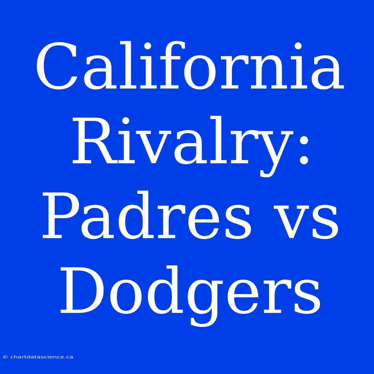 California Rivalry: Padres Vs Dodgers