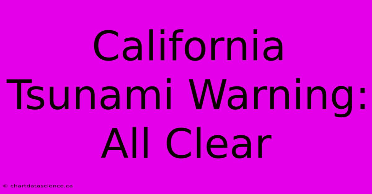 California Tsunami Warning: All Clear