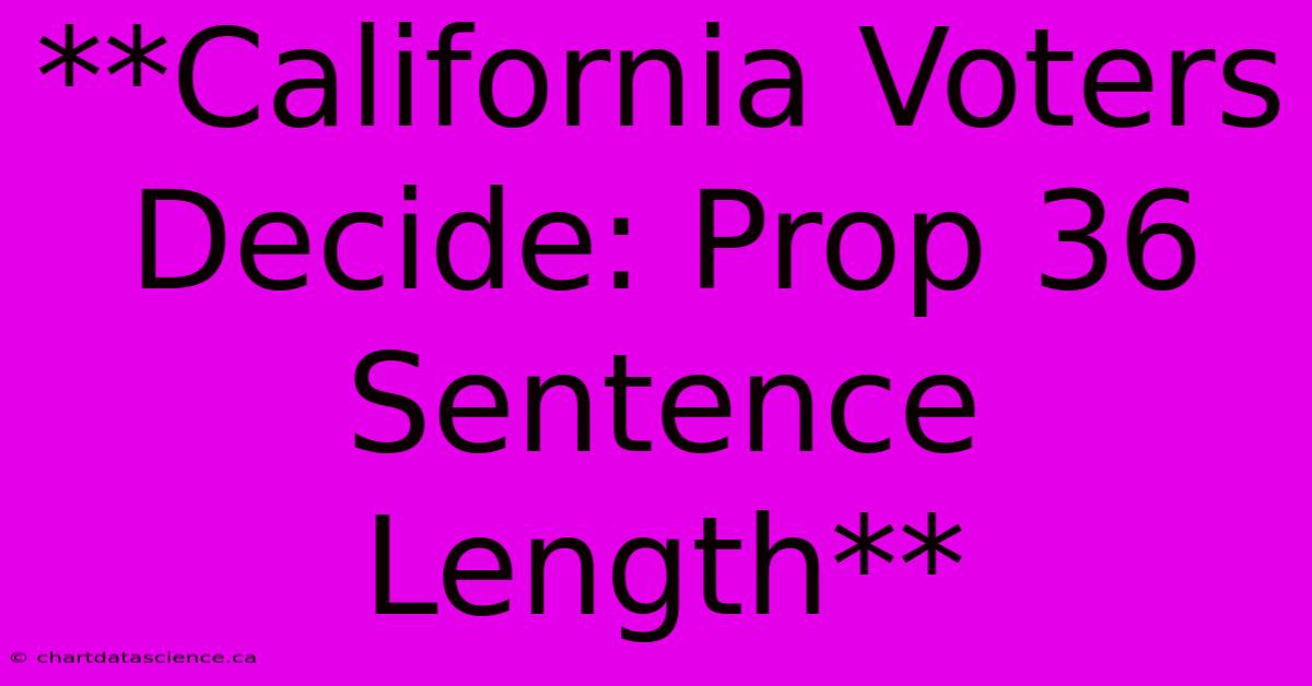 **California Voters Decide: Prop 36 Sentence Length**