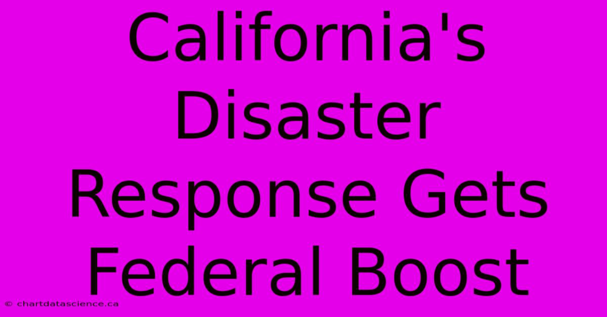 California's Disaster Response Gets Federal Boost