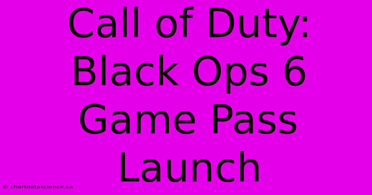 Call Of Duty: Black Ops 6 Game Pass Launch