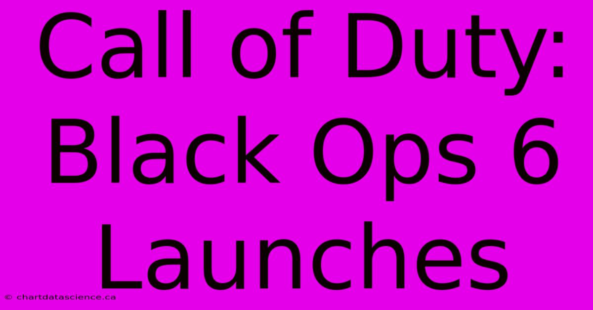 Call Of Duty: Black Ops 6 Launches