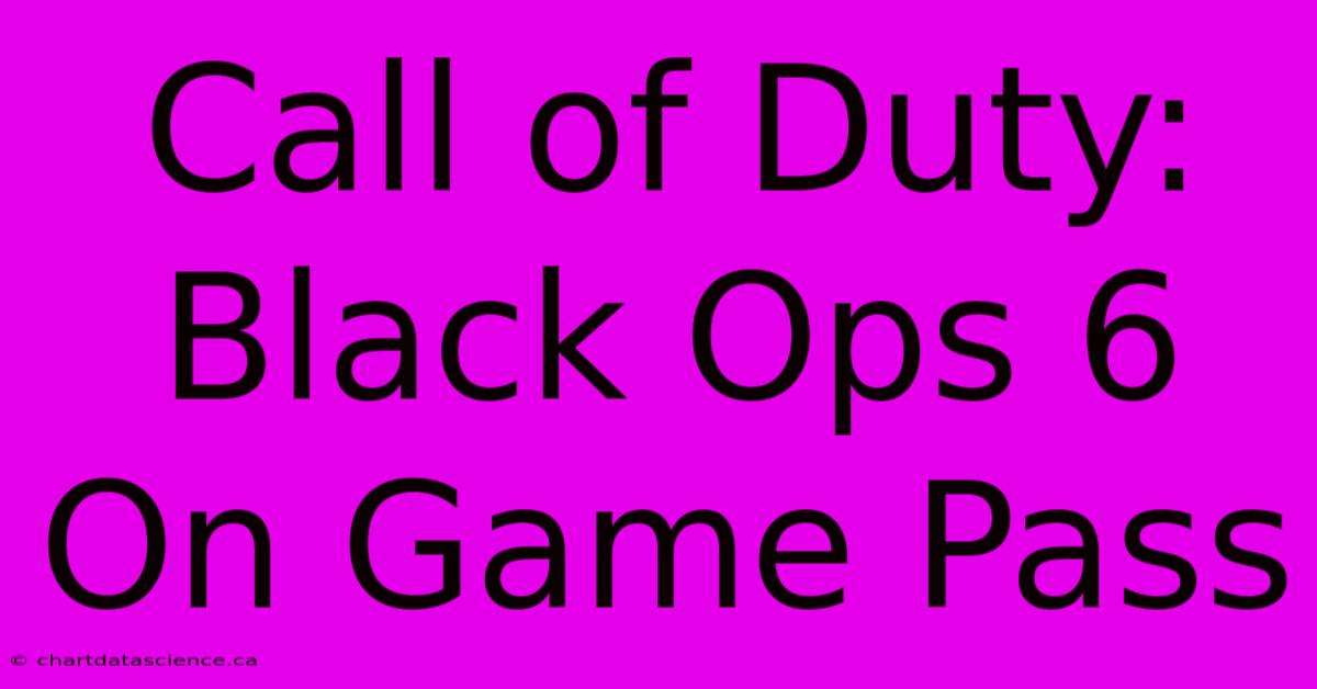 Call Of Duty: Black Ops 6 On Game Pass 