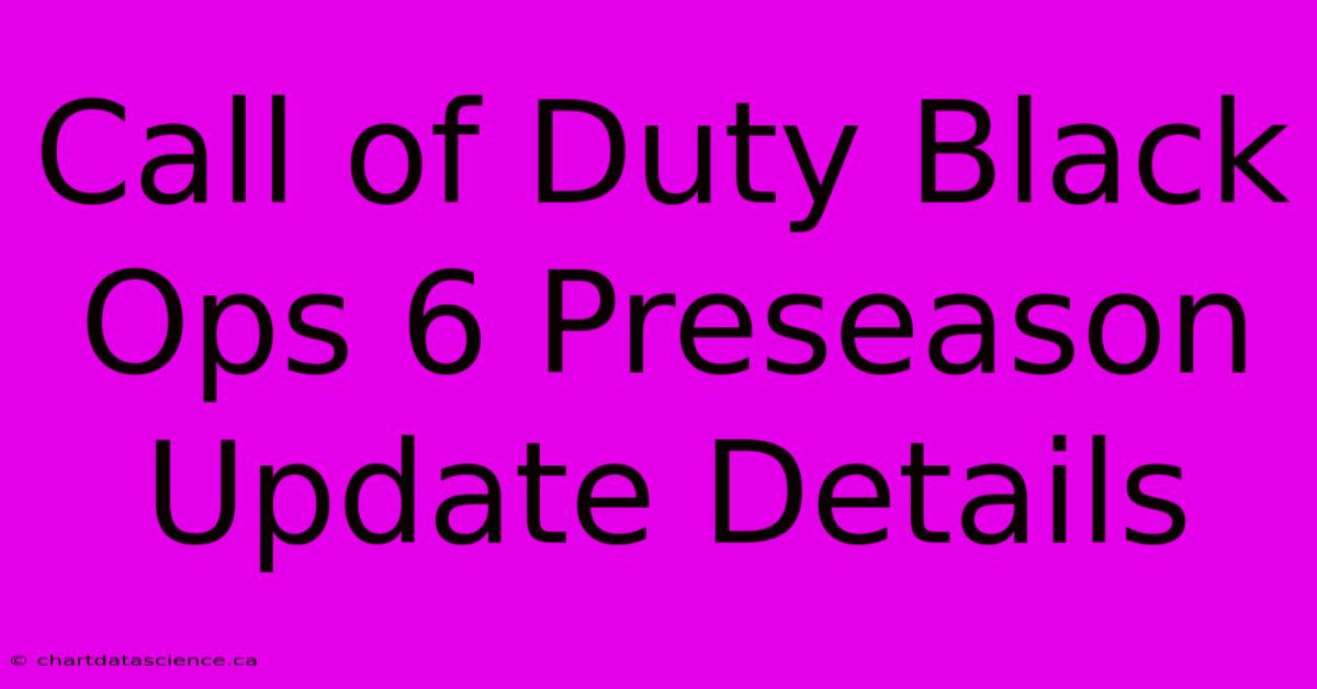 Call Of Duty Black Ops 6 Preseason Update Details