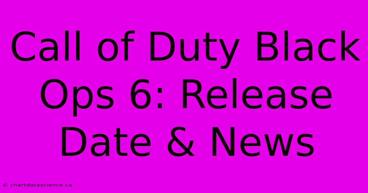 Call Of Duty Black Ops 6: Release Date & News