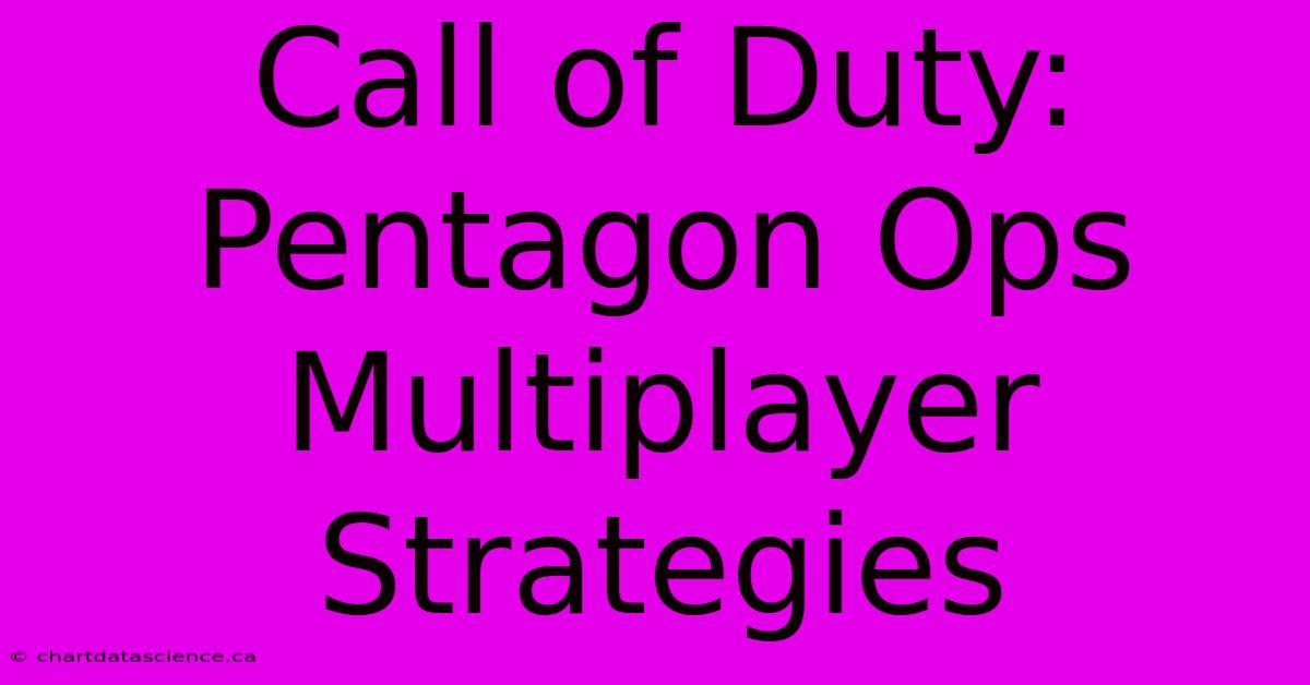 Call Of Duty: Pentagon Ops Multiplayer Strategies 