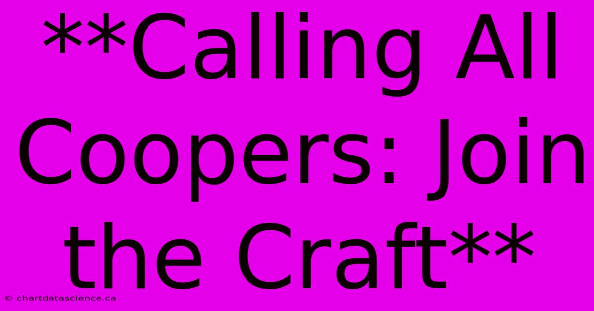 **Calling All Coopers: Join The Craft**