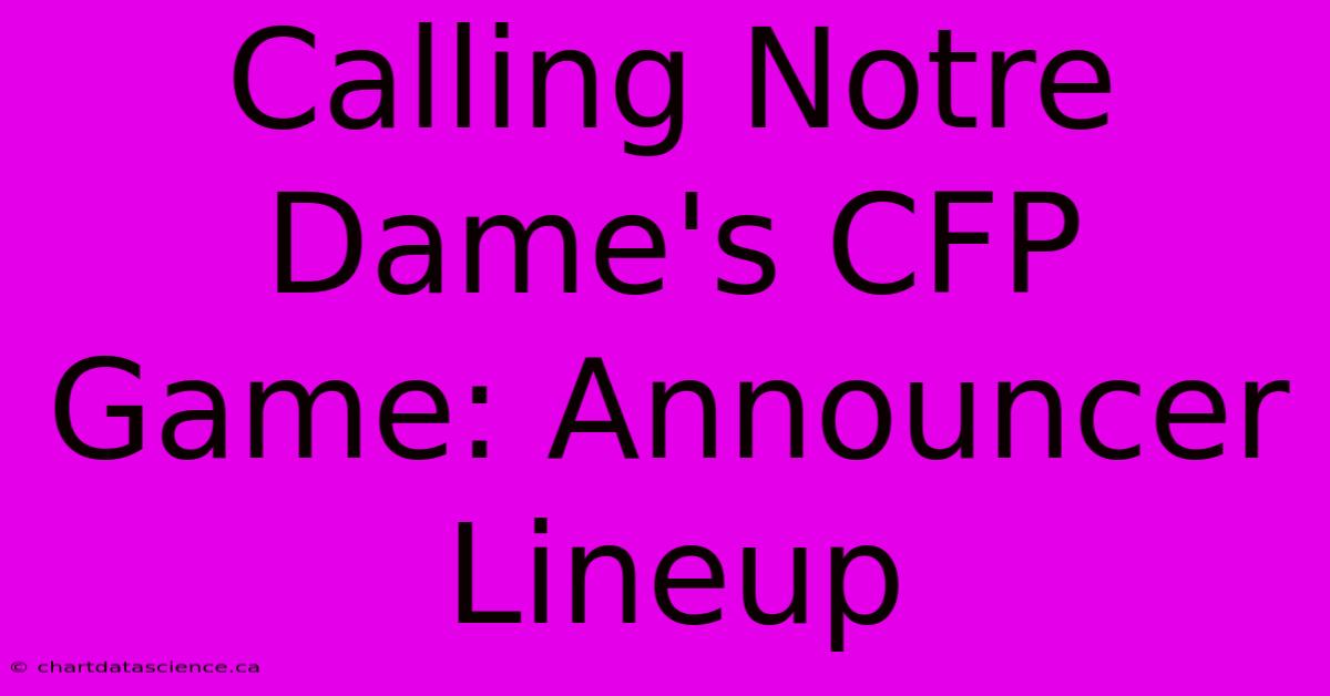 Calling Notre Dame's CFP Game: Announcer Lineup