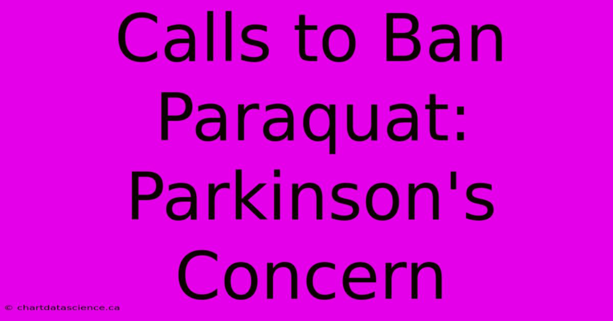 Calls To Ban Paraquat: Parkinson's Concern