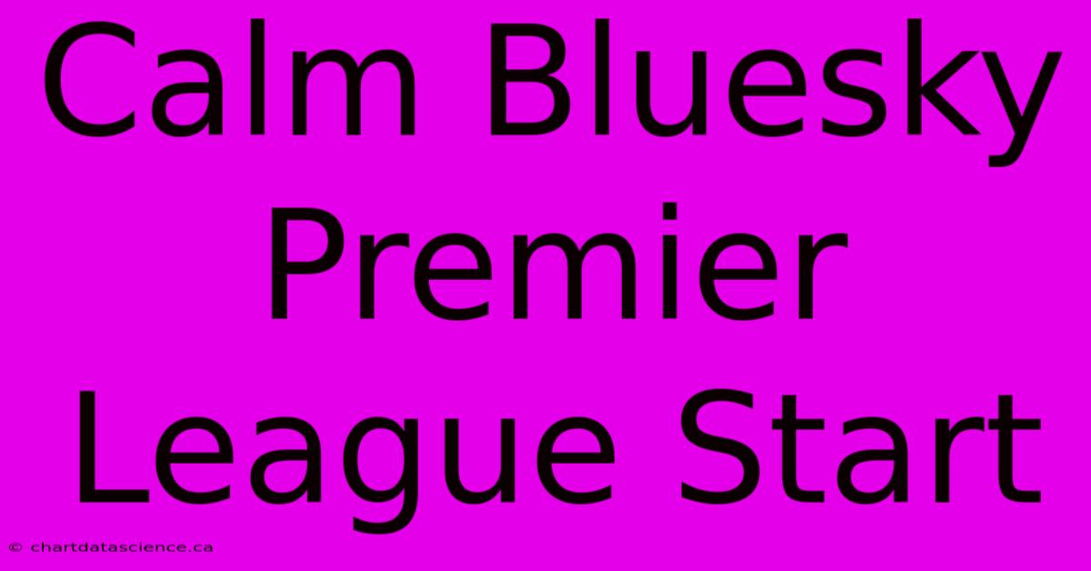 Calm Bluesky Premier League Start