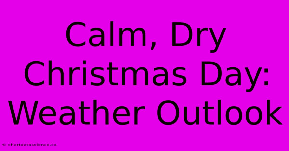 Calm, Dry Christmas Day: Weather Outlook