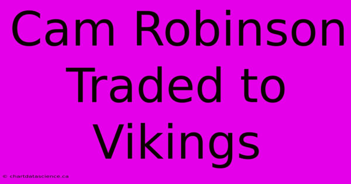 Cam Robinson Traded To Vikings