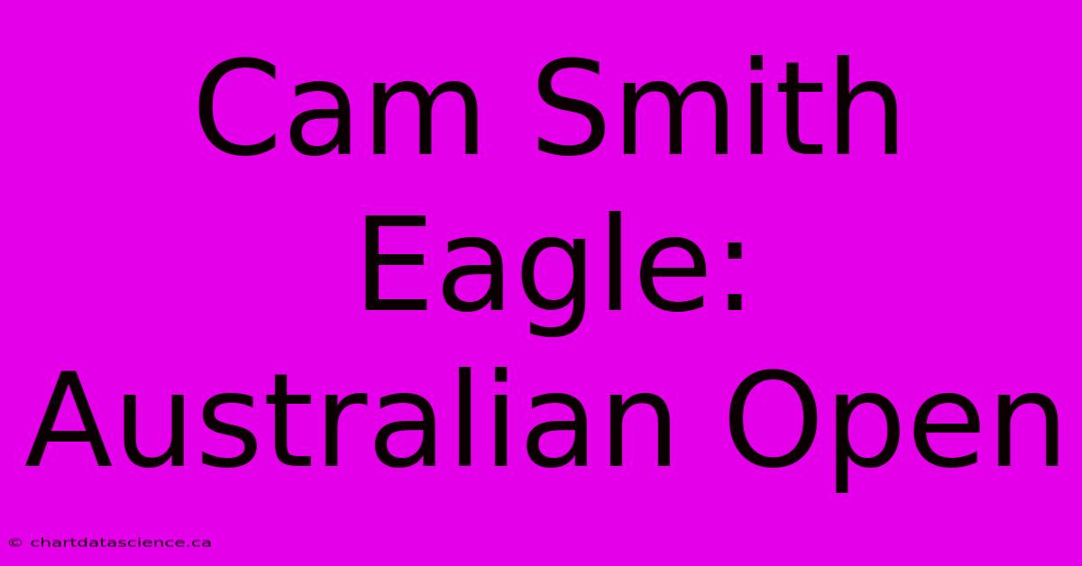 Cam Smith Eagle: Australian Open