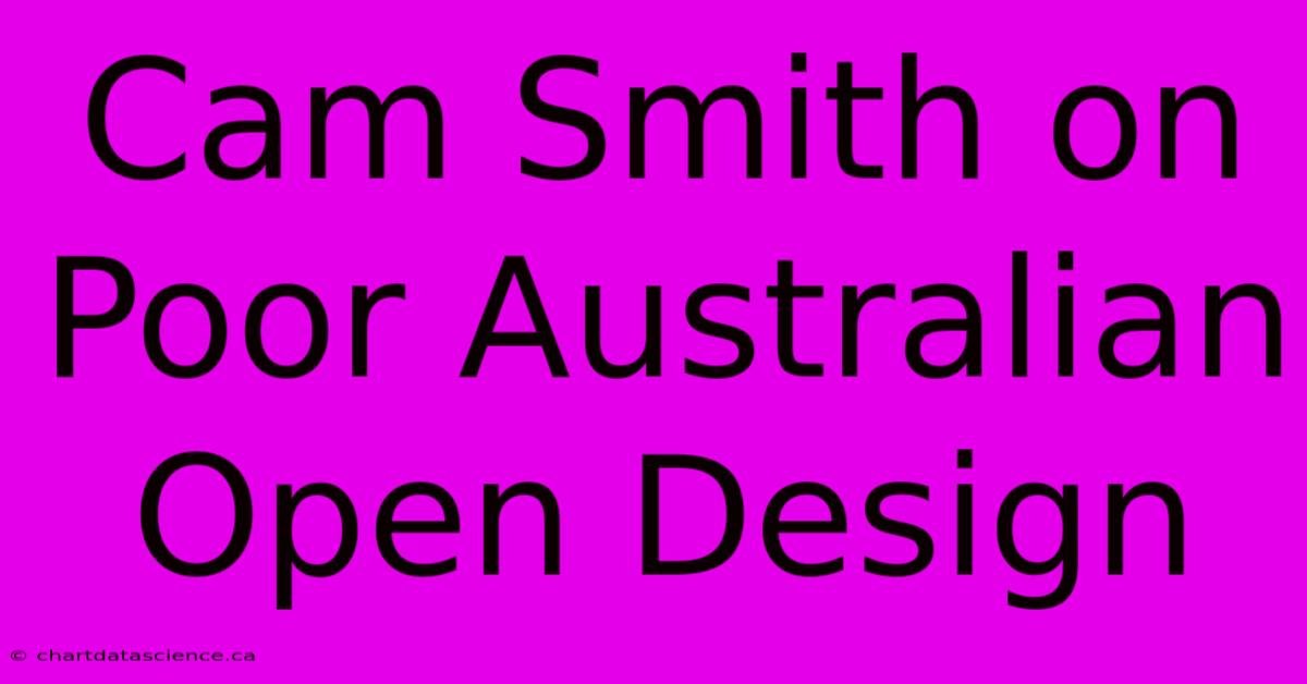 Cam Smith On Poor Australian Open Design