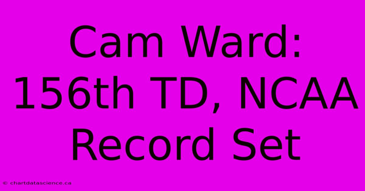 Cam Ward: 156th TD, NCAA Record Set