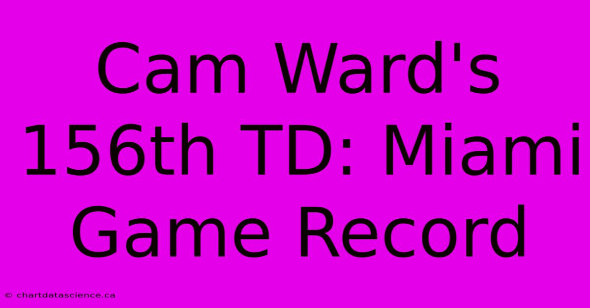 Cam Ward's 156th TD: Miami Game Record