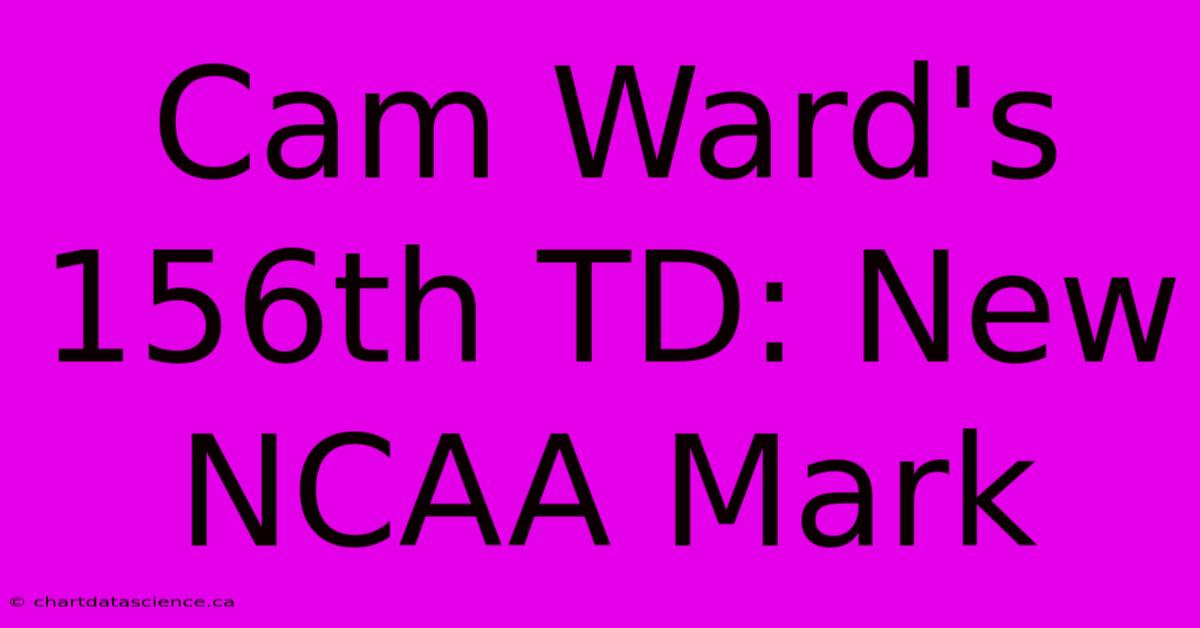 Cam Ward's 156th TD: New NCAA Mark