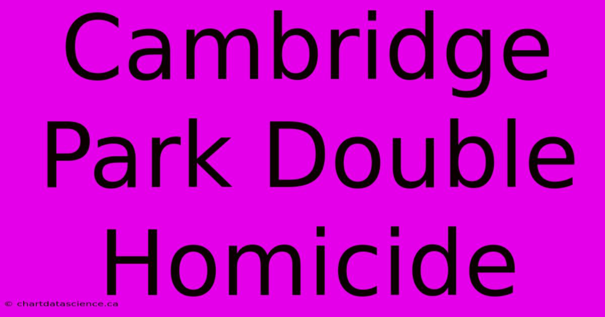 Cambridge Park Double Homicide