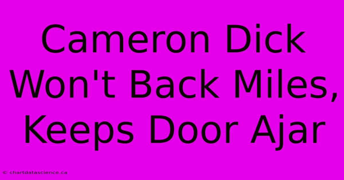 Cameron Dick Won't Back Miles, Keeps Door Ajar