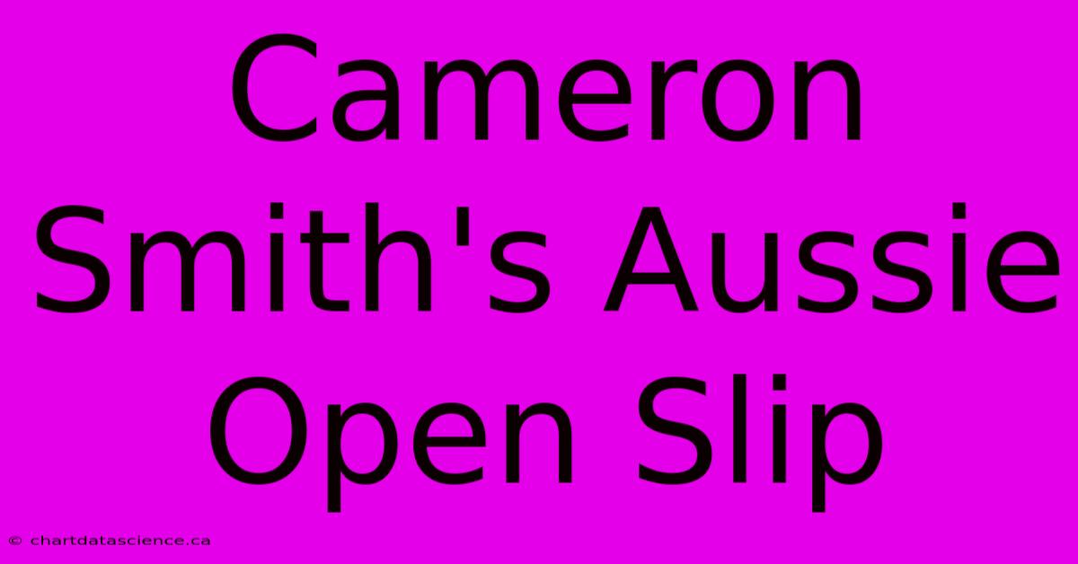 Cameron Smith's Aussie Open Slip