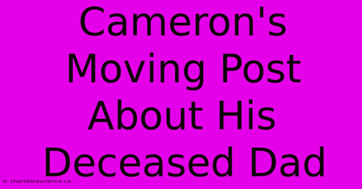 Cameron's Moving Post About His Deceased Dad