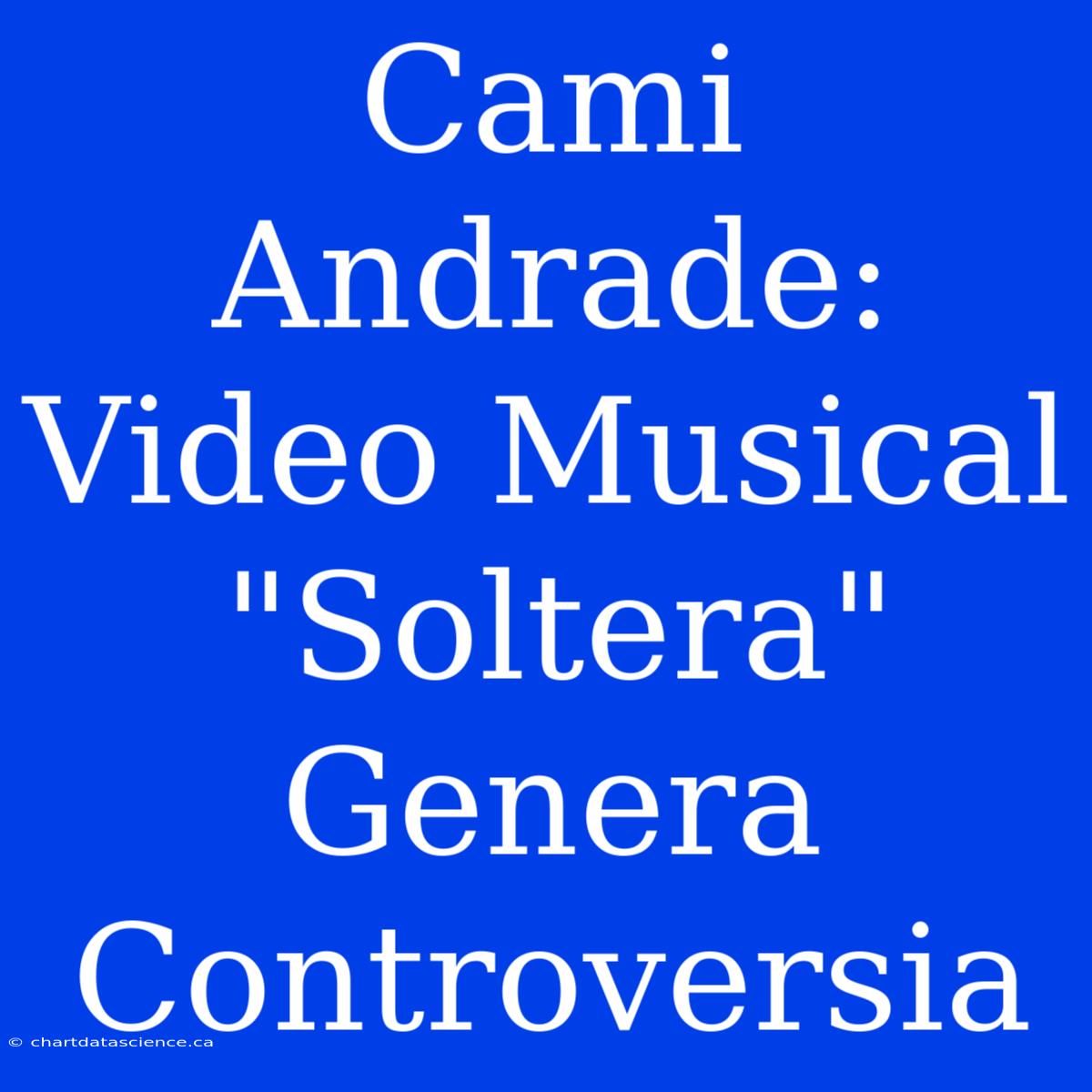 Cami Andrade: Video Musical 