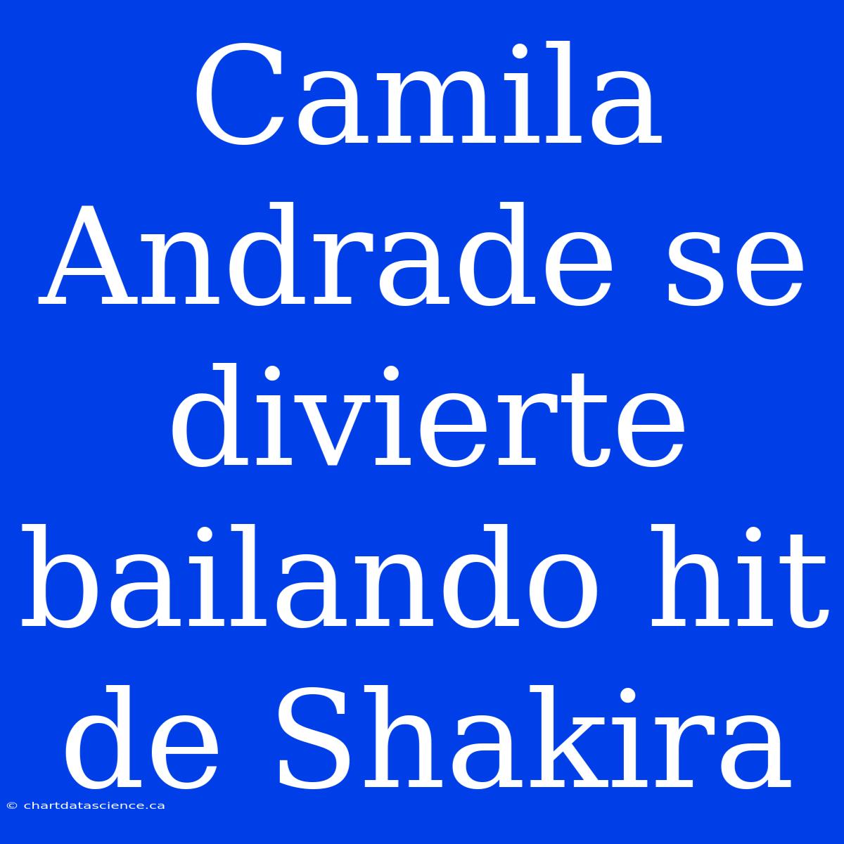 Camila Andrade Se Divierte Bailando Hit De Shakira