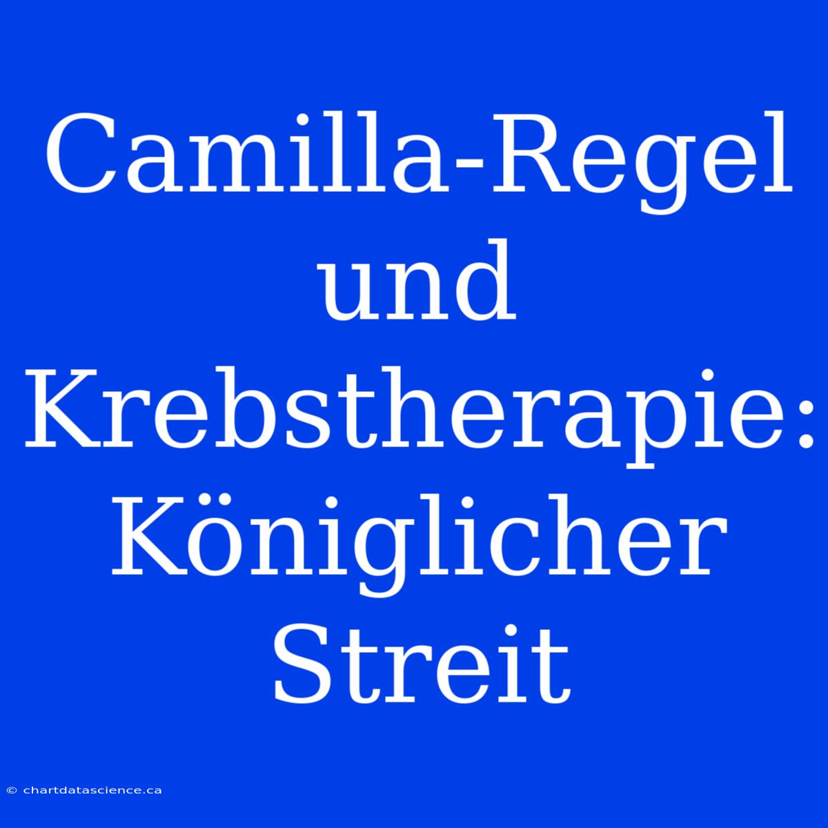 Camilla-Regel Und Krebstherapie: Königlicher Streit