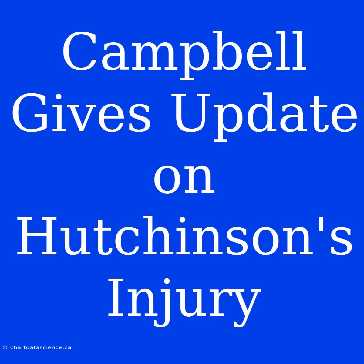 Campbell Gives Update On Hutchinson's Injury