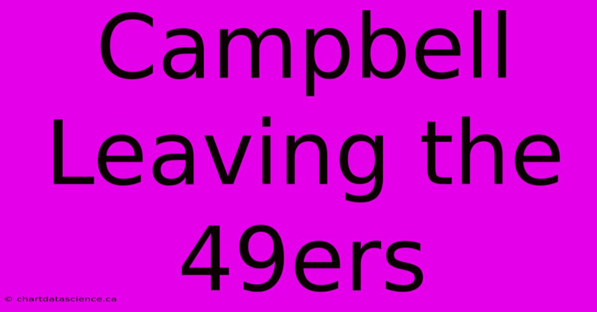 Campbell Leaving The 49ers