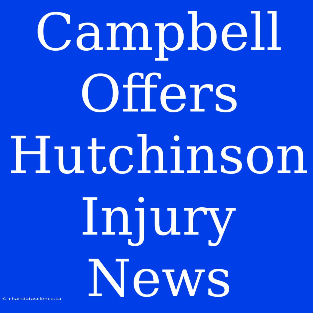 Campbell Offers Hutchinson Injury News