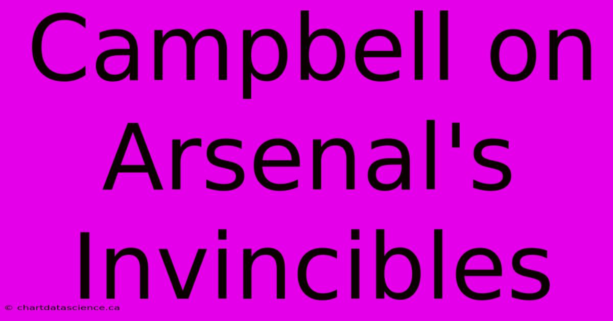 Campbell On Arsenal's Invincibles