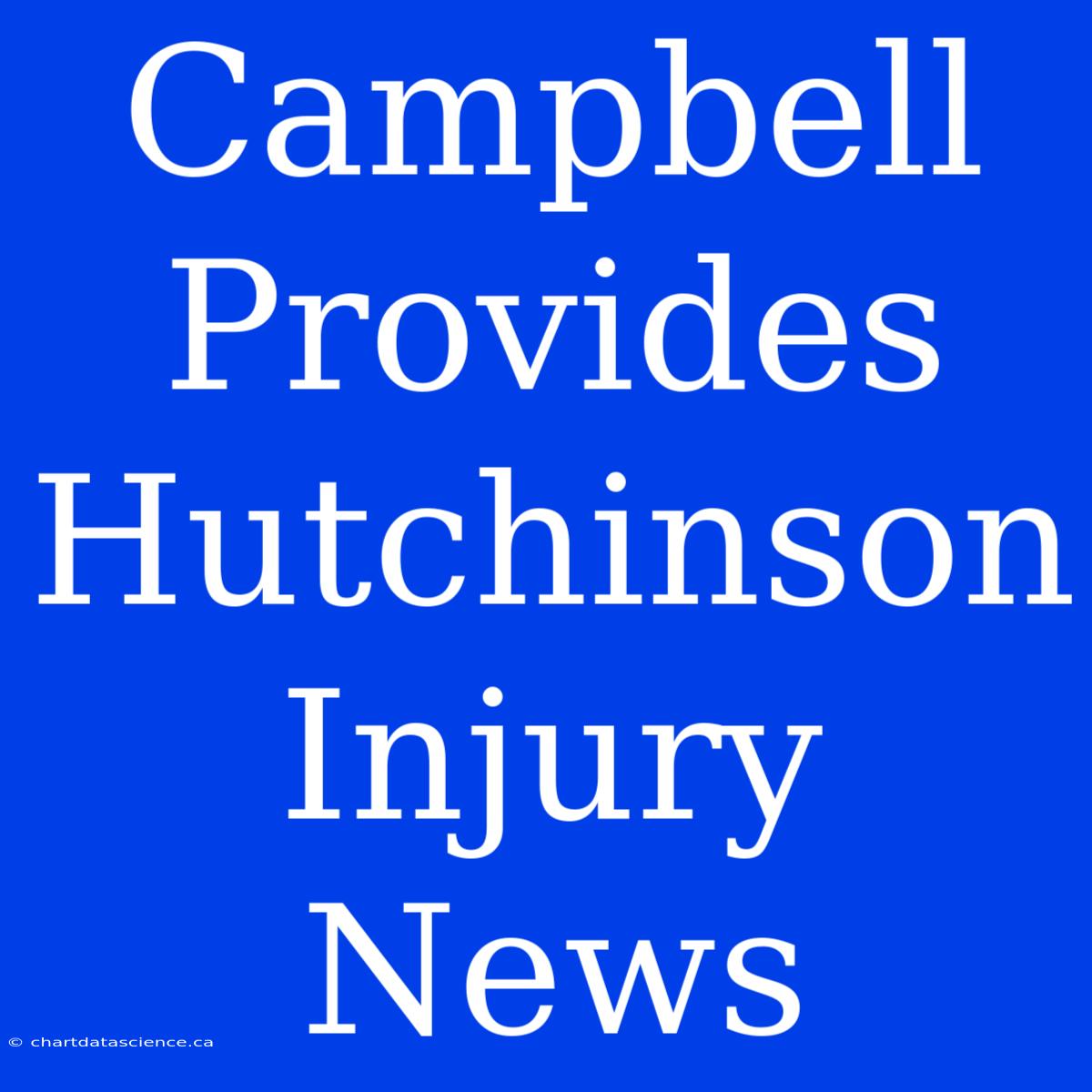 Campbell Provides Hutchinson Injury News