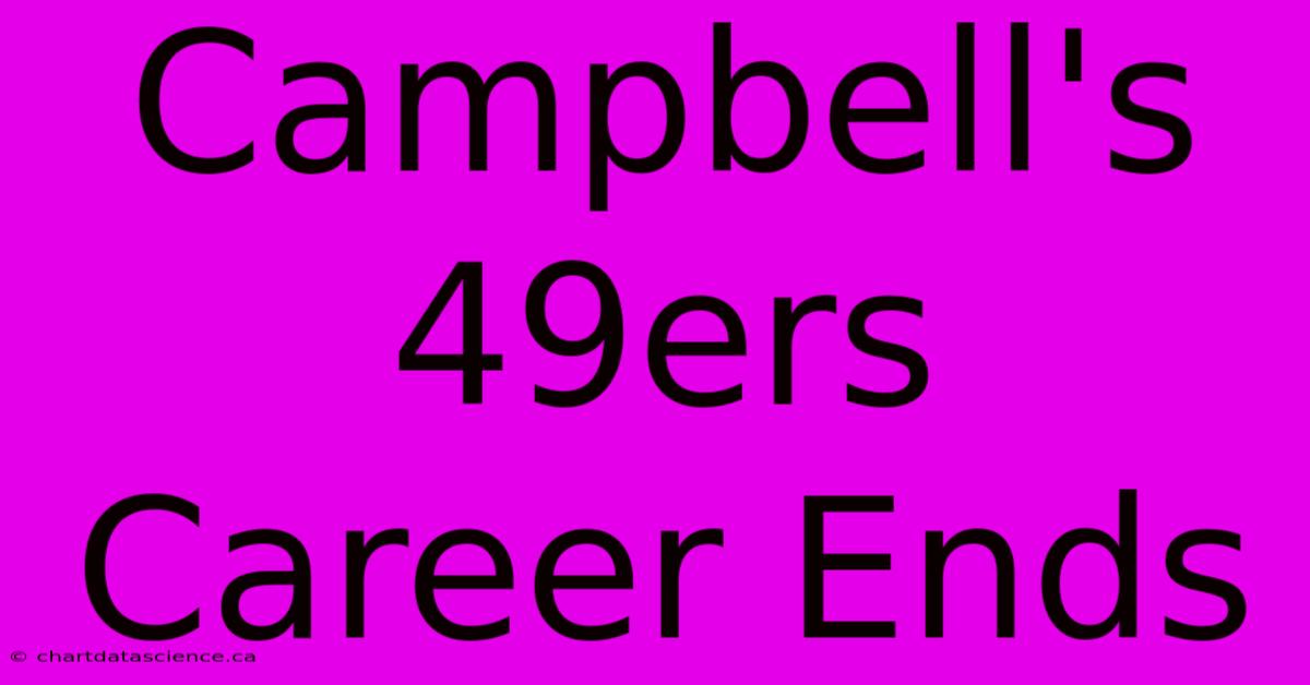 Campbell's 49ers Career Ends