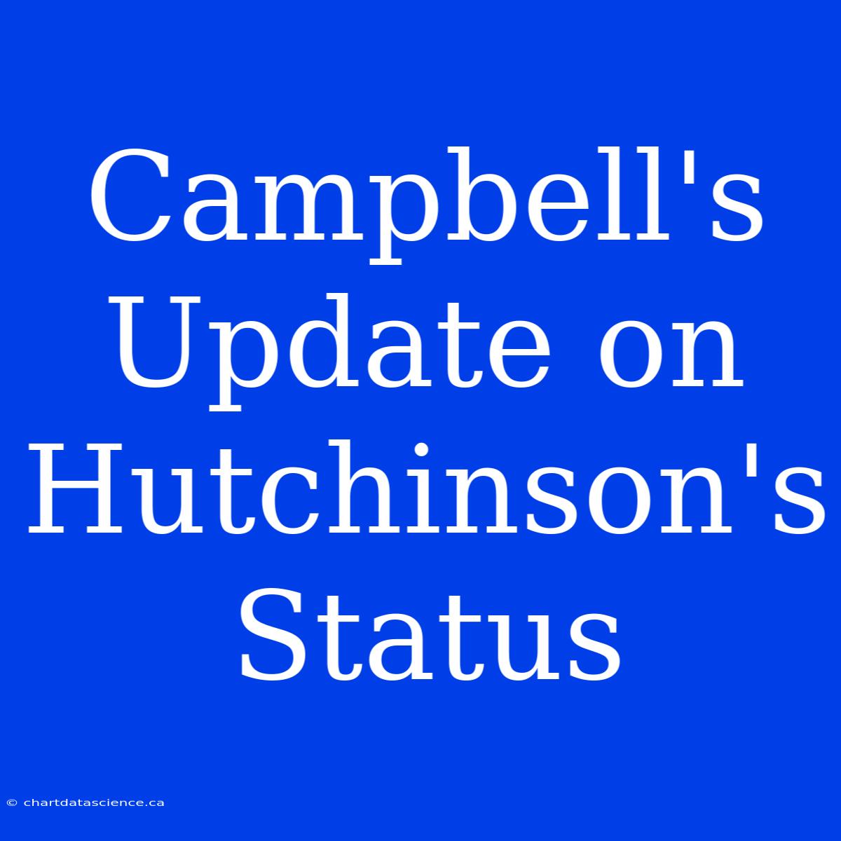 Campbell's Update On Hutchinson's Status