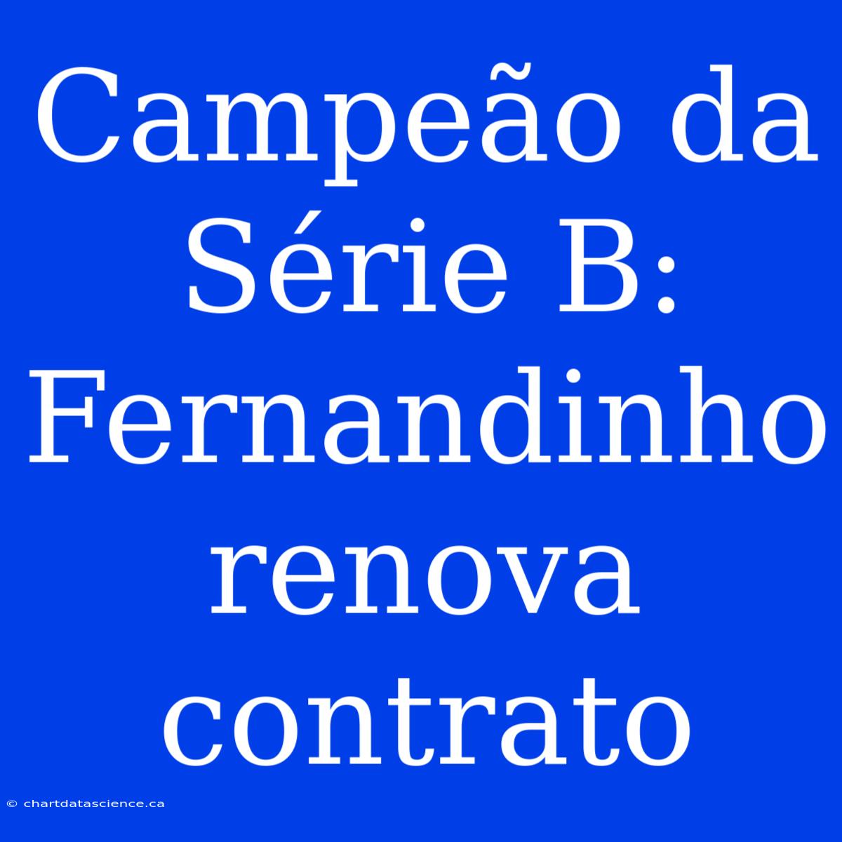 Campeão Da Série B: Fernandinho Renova Contrato