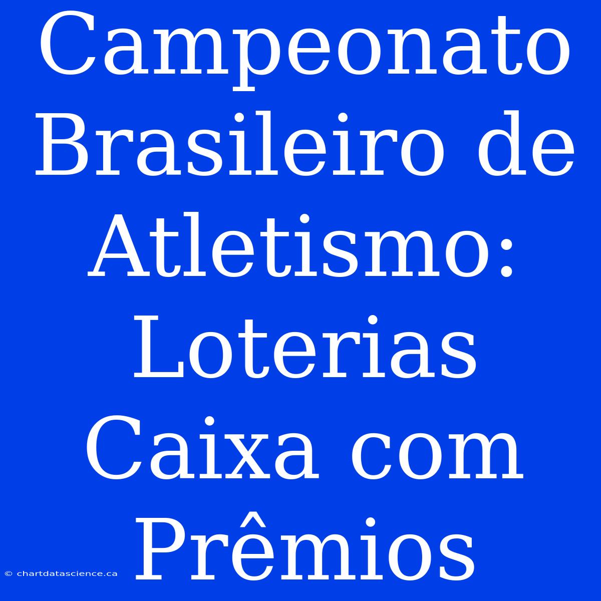 Campeonato Brasileiro De Atletismo: Loterias Caixa Com Prêmios