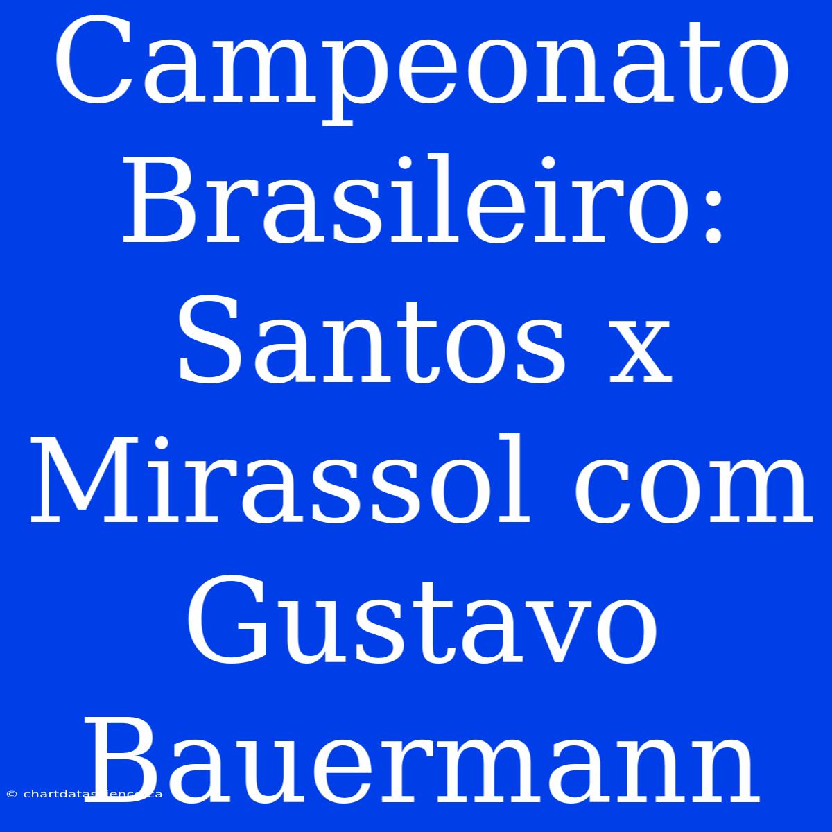 Campeonato Brasileiro: Santos X Mirassol Com Gustavo Bauermann