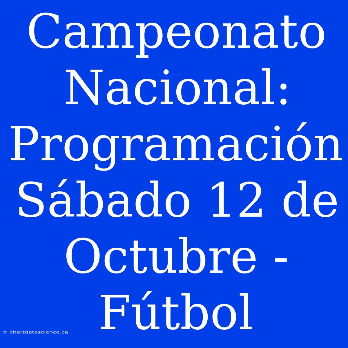 Campeonato Nacional: Programación Sábado 12 De Octubre - Fútbol