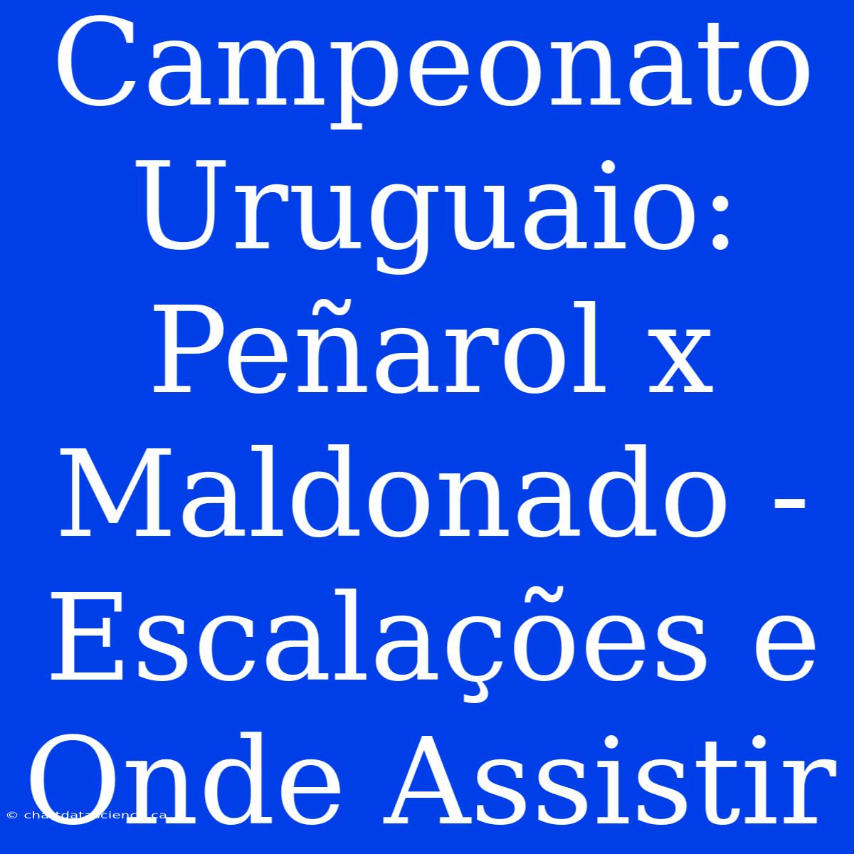 Campeonato Uruguaio: Peñarol X Maldonado - Escalações E Onde Assistir