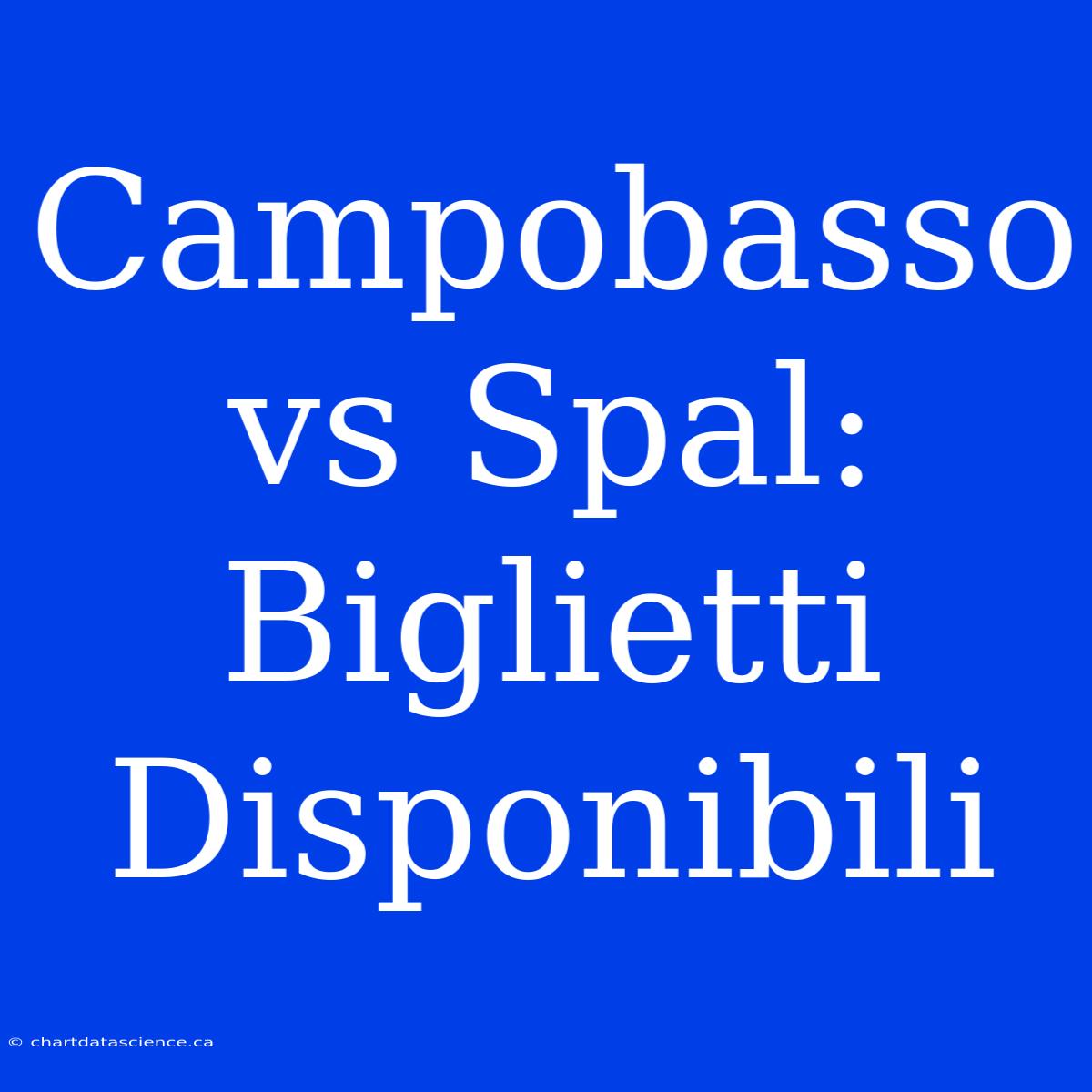 Campobasso Vs Spal: Biglietti Disponibili