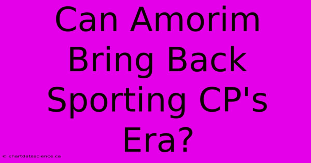 Can Amorim Bring Back Sporting CP's Era? 