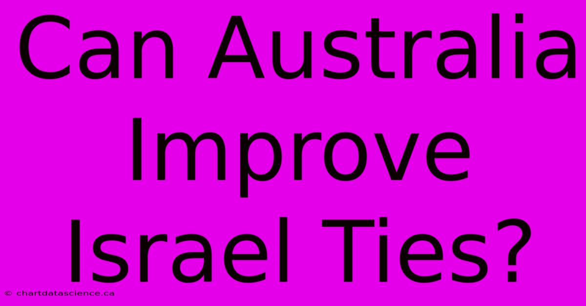 Can Australia Improve Israel Ties?